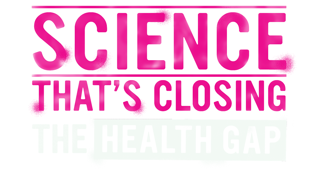 SCIENCE THAT'S CLOSING THE HEALTH GAP